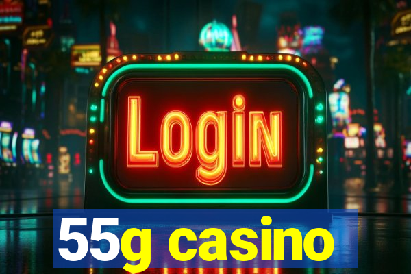 55g casino